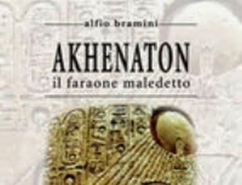 Akhenaton. Il faraone maledetto - Alfio Bramini