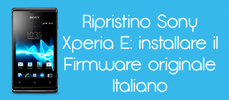 Ripristino Xperia E 600x264 Ripristino Sony Xperia E: installare il Firmware originale Italiano guide  xperia e Sony Xperia E Ripristino Xperia E Ripristino Sony Xperia E 