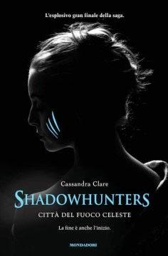 Ho voglia di leggere: SHADOWHUNTERS - CITTA' DEL FUOCO CELESTE