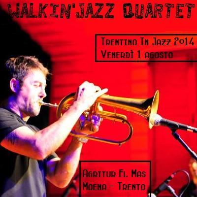 Walkin` Jazz Quartet il 1 agosto per il TrentinoInJazz 2014 all` Agritur El Mas di Moena (TN).