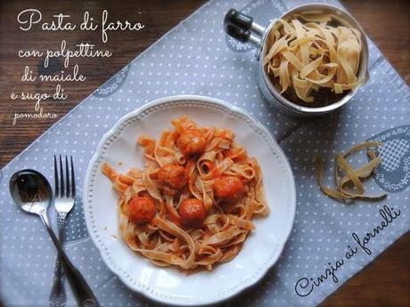 Tagliatelle di farro con polpettine di maiale