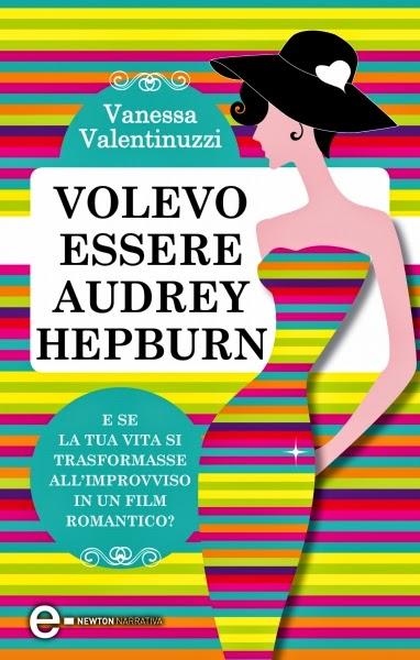 [Recensione] Volevo essere Audrey Hepburn di Vanessa Valentinuzzi