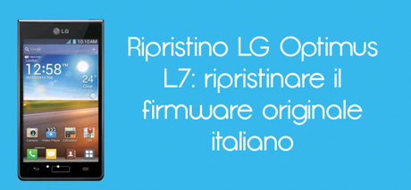 Ripristino Optimus L7 600x278 Ripristino LG Optimus L7: ripristinare il firmware originale italiano news  Riprisitno LG L7 LG L7 Ripristino L7 