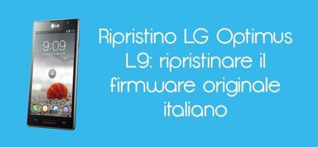 Ripristino Optimus L9 600x278 Ripristino LG Optimus L9: ripristinare il firmware originale italiano guide  Ripristino LG L9 LG L9 Ripristino L9 