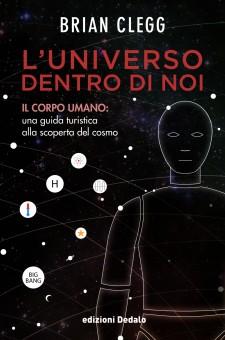 Brian Clegg, L’Universo dentro di noi, edizioni Dedalo 2014.