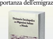 PUBBLICATO PRIMO DIZIONARIO ENCICLOPEDICO DELLA STORIA EMIGRAZIONE ITALIANA mondo