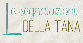 Le segnalazioni della Tana #9: Libri da leggere sotto l'ombrellone. Le segnalazioni della Tana #9: Libri da leggere sotto l'ombrellone.