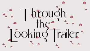 Through the Looking-Trailer #1
