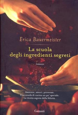 LA SCUOLA DEGLI INGREDIENTI SEGRETI - ERICA BAUERMEISTER