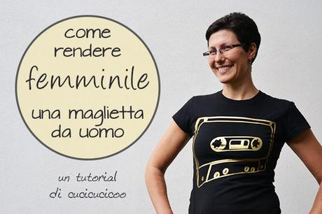 Refashion Tutorial: Come rendere femminile una maglietta da uomo