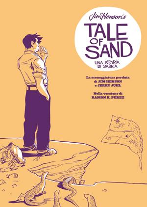 Tale of Sand: Una storia di sabbia – Il racconto perduto di Jim Henson   Ramon K.Pèrez Panini Comics Jim Henson Jerry Juhl 