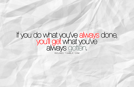 If you do what you've always done...