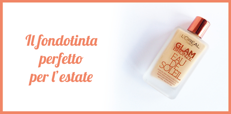 Fondotinta estate: L'Oréal Glam Bronze 