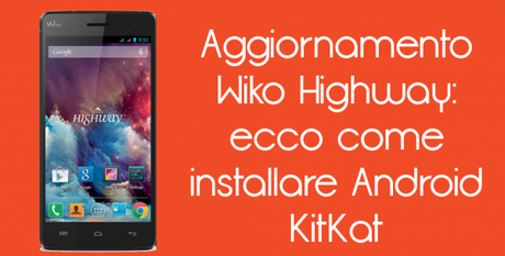 WikoKitKat 600x305 Aggiornamento Wiko Highway: ecco come installare Android KitKat guide  Wiko Highway Aggiornamento Wiko Highway wiko Android KitKat Aggiornamento Wiko Highway 