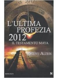 ( Progetto trasloco # 6 ) [Recensione] L'ultima profezia - 2012 - Il Testamento Maya di Steve Alten