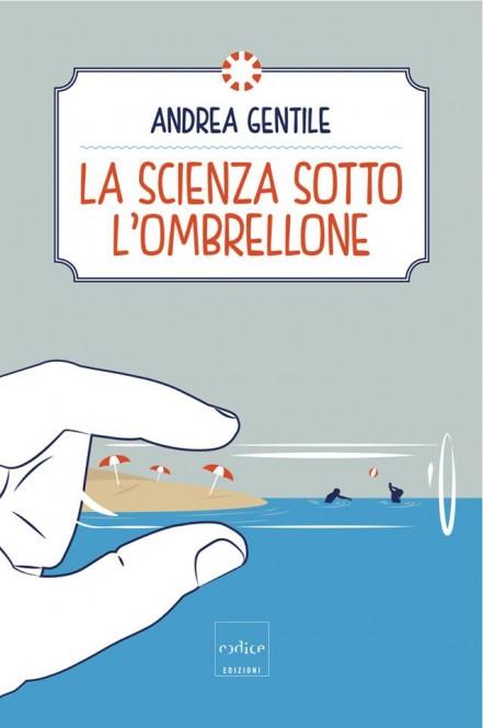 Andrea Gentile, La scienza sotto l'ombrellone, Codice Edizioni 2014.