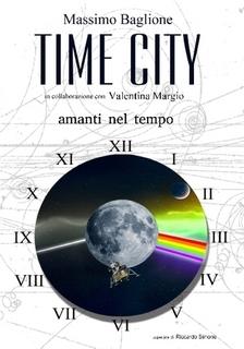 Time City - Amanti nel Tempo, la fantascienza di Massimo Baglione