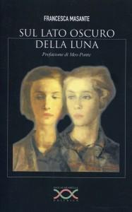 “Sul lato oscuro della luna” di Francesca Masante: la problematica comunicazione tra figli e genitori