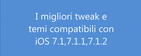 I migliori tweak e temi compatibili con iOS 7.1.2 |Video| Migliori Tweak iOS 7.1.2 piccola