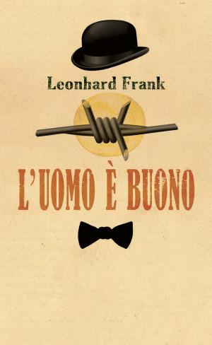 Leonhard Frank, L'uomo è buono