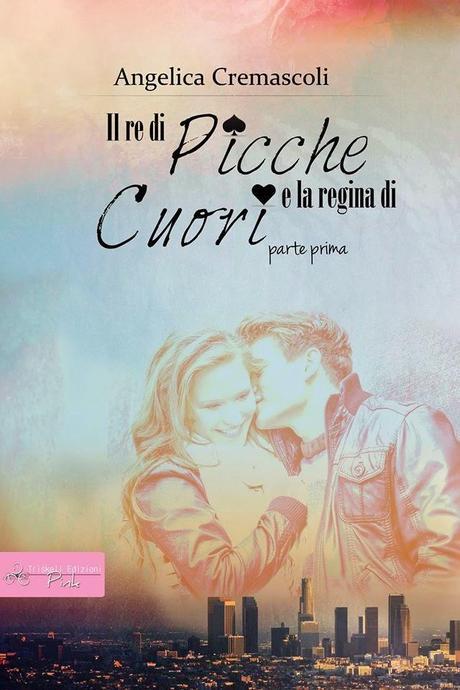 Blogtour: Il re di picche e la regina di cuori (Angelica Cremascoli) Blogtour: Il re di picche e la regina di cuori (Angelica Cremascoli)