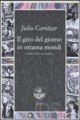 Il giro del giorno in ottanta mondi - J. Cortazar