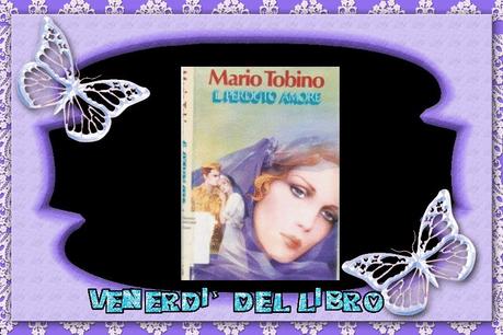 Venerdì del libro,  22 agosto rileggendo Il perduto amore di  Mario Tobino