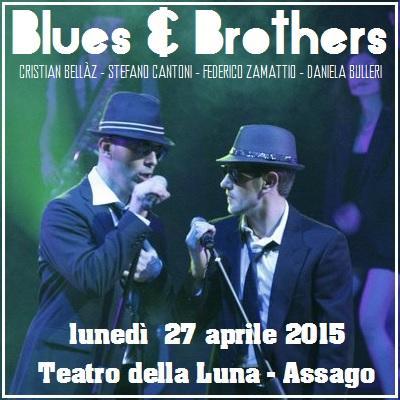 Blues & Brothers The Show - Regia di Andrea Colloredo al Teatro della Luna di Assago (MI) il 27 aprile 2015.