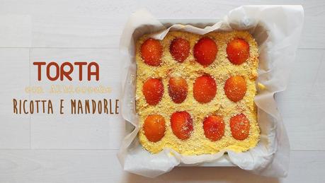 TORTA CON ALBICOCCHE, RICOTTA E MANDORLE