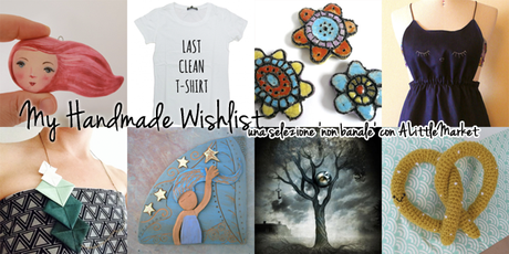 My Handmade Wishlis: una selezione ‘non banale’ e qualche consiglio per scegliere i regali online – Selecting something... new My Handmade Wishlis: una selezione ‘non banale’ e qualche consiglio per scegliere i regali online – Selecting something... new