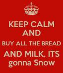 keep-calm-and-buy-all-the-bread-and-milk-its-gonna-snow