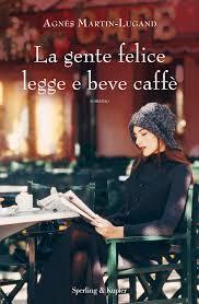 Recensione: La gente felice legge e beve caffè di Agnès Martin-Lugand