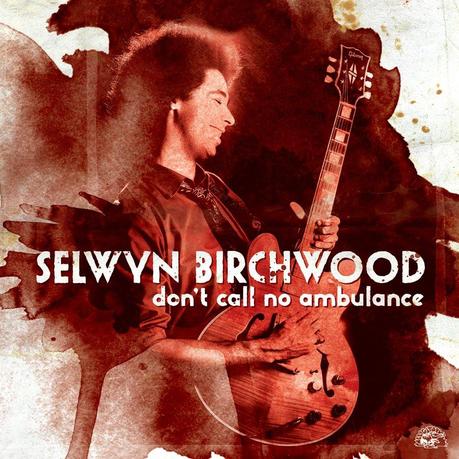 SELWYN BIRCHWOOD  DON’T CALL NO AMBULANCE