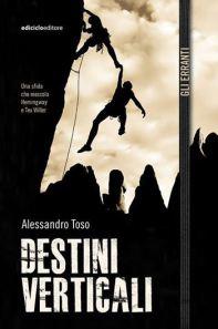 Destini verticali, Alessandro Toso, Editore Ediciclo  (collana Gli erranti), 2014 - 208 pagg. - euro 13, 50 