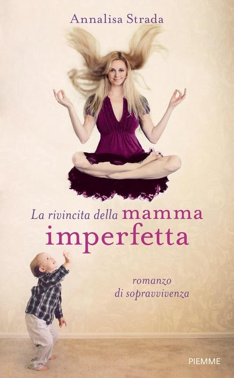 nuova uscita Piemme: LA RIVINCITA DELLA MAMMA IMPERFETTA