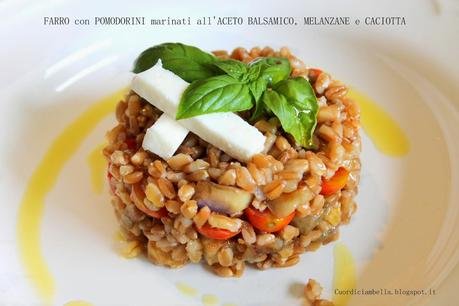 Insalata di Farro con Pomodorini Marinati al Balsamico, Melanzane e Caciotta