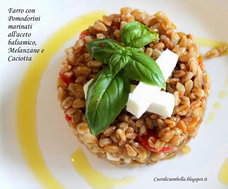 Insalata di Farro con Pomodorini Marinati al Balsamico, Melanzane e Caciotta