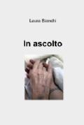 IN ASCOLTO, di Laura Bianchi – ilmiolibro.it, 2014