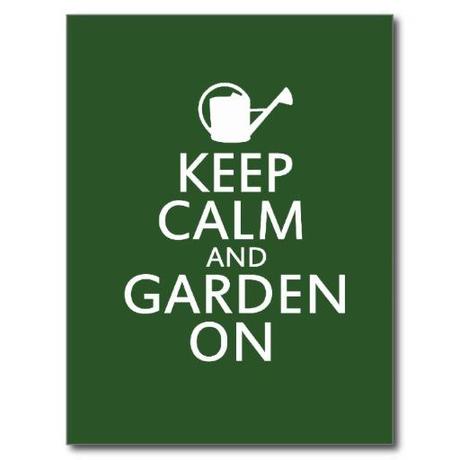 KEEP CALM AND GARDEN ON