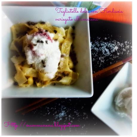 TAGLIATELLE DOLCI CON FIORDISOIA VARIEGATO ALL'AMARENA