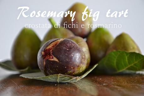 crostata di fichi e rosmarino - rosemary fig tart