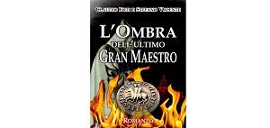 Nuove Uscite - “L'ombra dell'ultimo Gran Maestro” di Claudio Foti e Stefano Valente