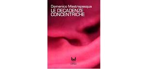 Nuove Uscite - “Le decadenze concentriche” di Domenico Mastrapasqua