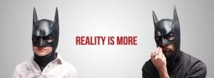 Reality is More