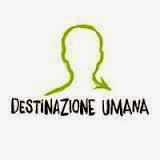 DESTINAZIONE UMANA la piattaforma che unisce luoghi d'incato a persone vere!