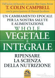 Whole, Vegetale e integrale – T. Colin Campbell