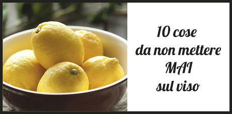 [ Special Review ] 10 cose da non mettere MAI sul viso