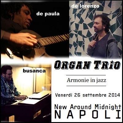 Armonie in jazz: l`Organ Trio al New Around Midnight, venerdi' 26 settembre 2014, al New Around Midnight di Napoli.