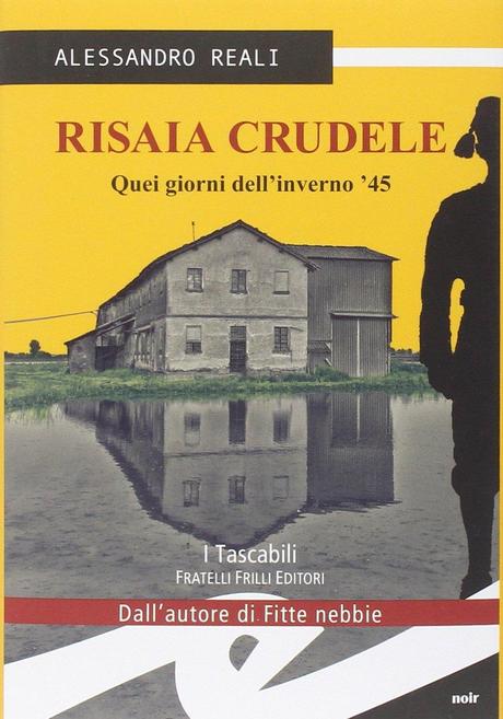 Risaia Crudele. Quei giorni dell’inverno ’45 – Alessandro Reali