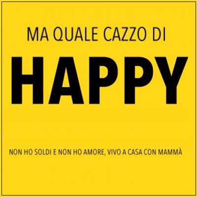 Ma quale caxxo di happy!